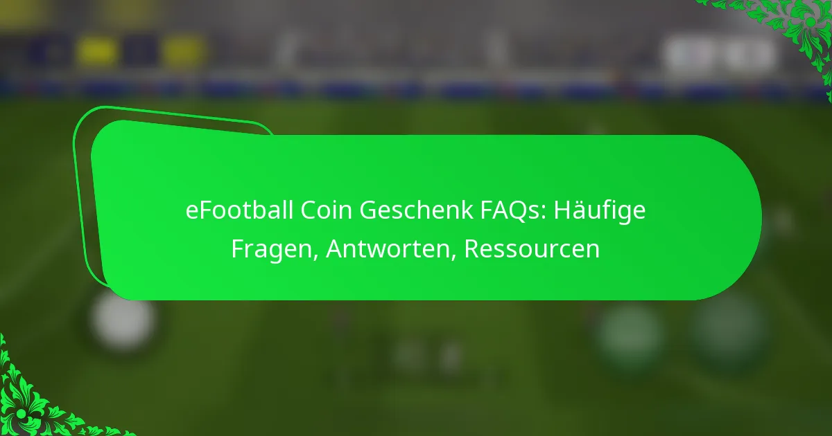 eFootball Coin Geschenk FAQs: Häufige Fragen, Antworten, Ressourcen