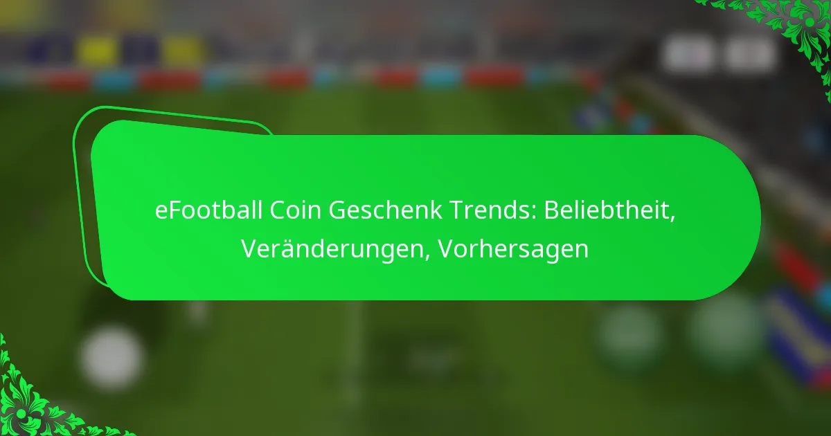 eFootball Coin Geschenk Trends: Beliebtheit, Veränderungen, Vorhersagen