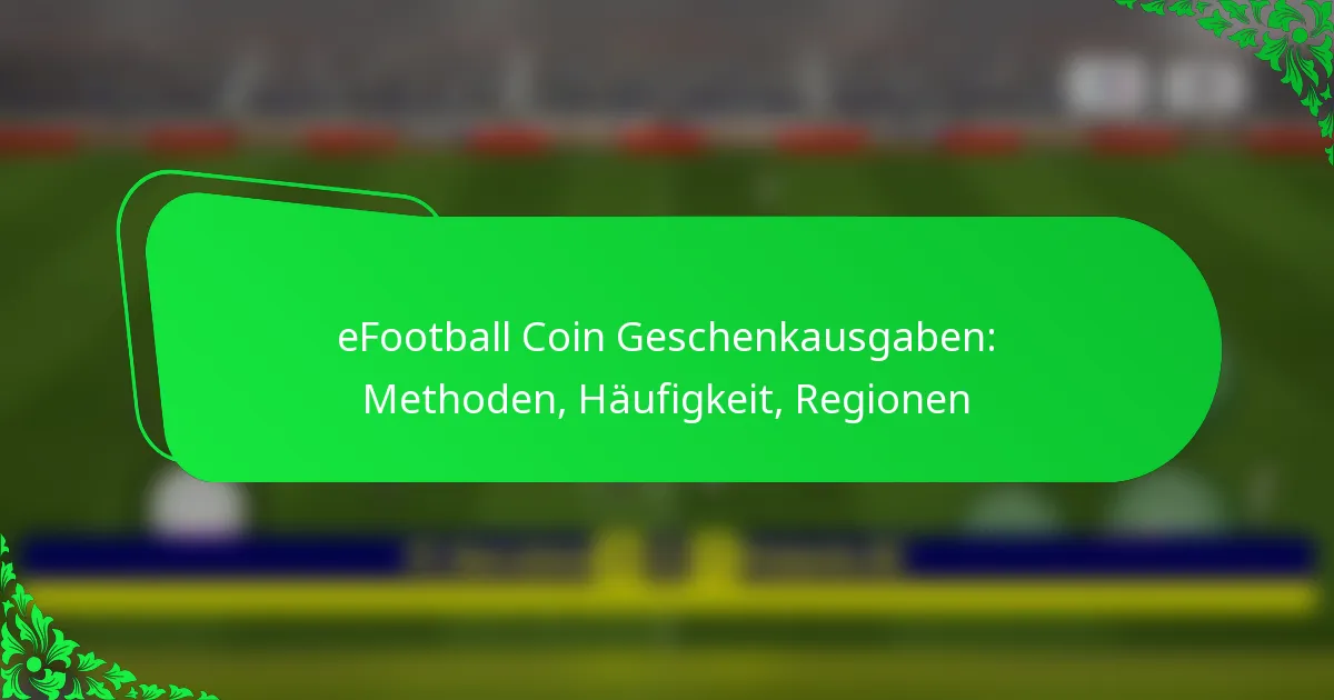 eFootball Coin Geschenkausgaben: Methoden, Häufigkeit, Regionen