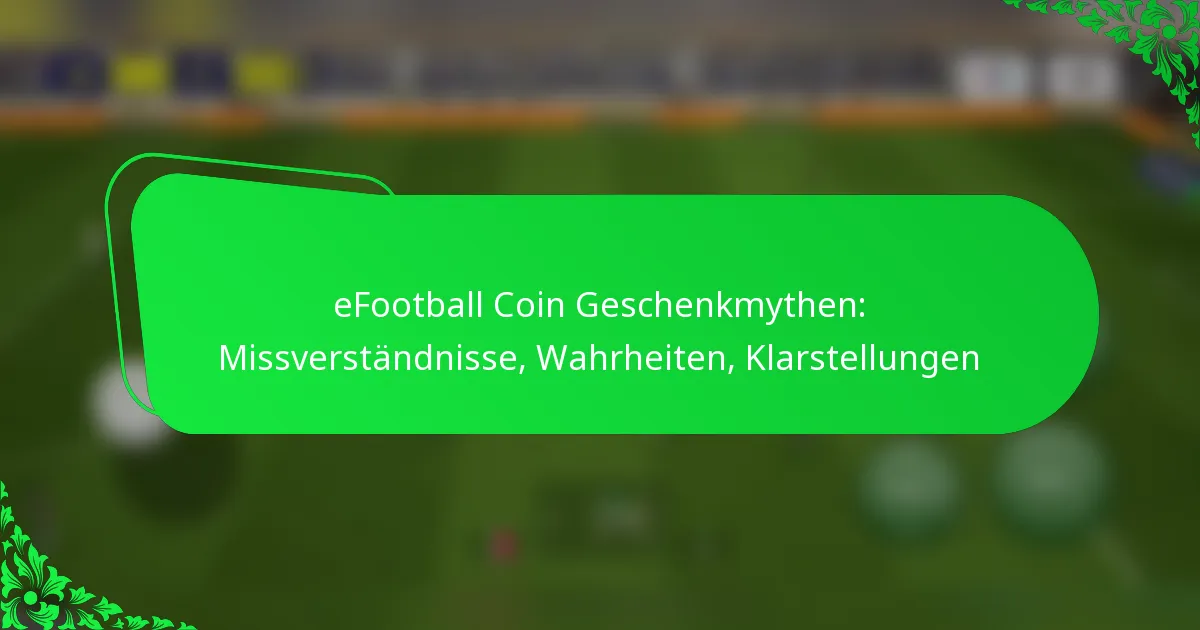 eFootball Coin Geschenkmythen: Missverständnisse, Wahrheiten, Klarstellungen