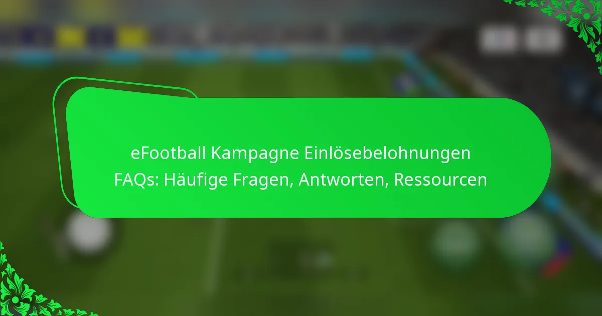 eFootball Kampagne Einlösebelohnungen FAQs: Häufige Fragen, Antworten, Ressourcen