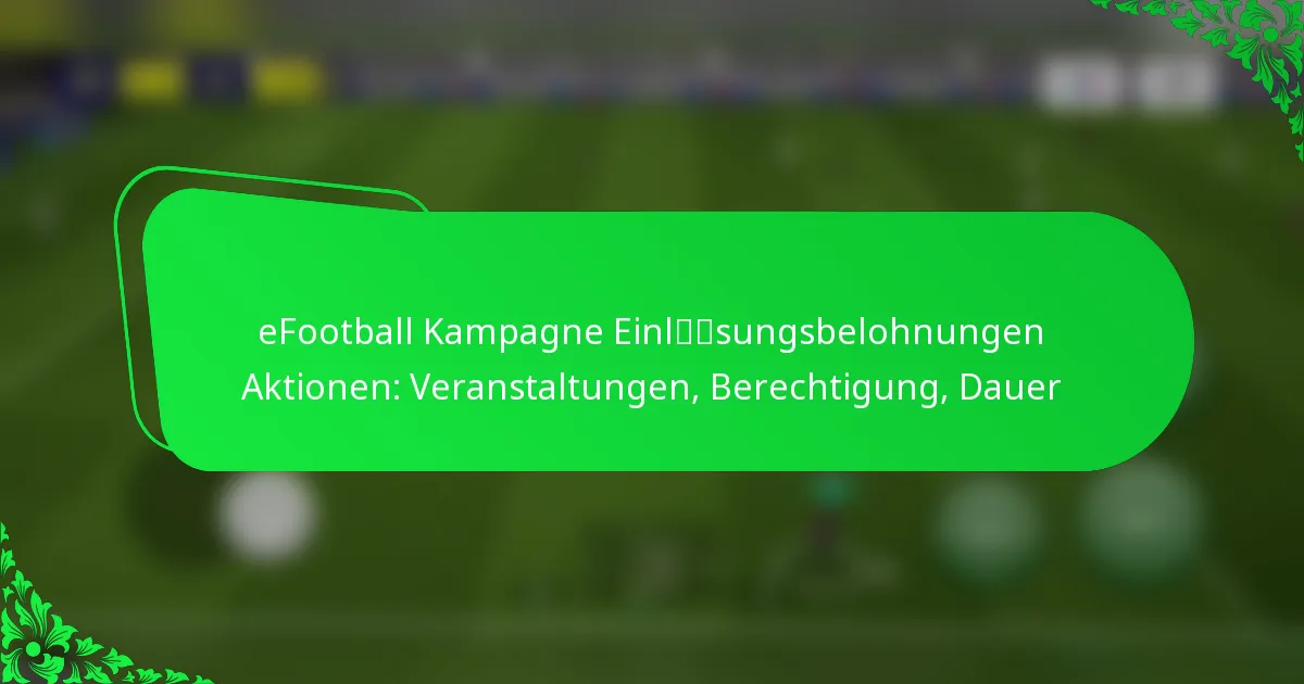 eFootball Kampagne Einlösungsbelohnungen Aktionen: Veranstaltungen, Berechtigung, Dauer