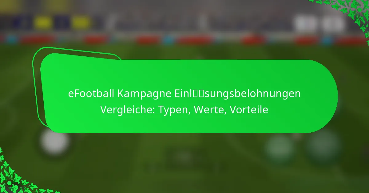 eFootball Kampagne Einlösungsbelohnungen Vergleiche: Typen, Werte, Vorteile