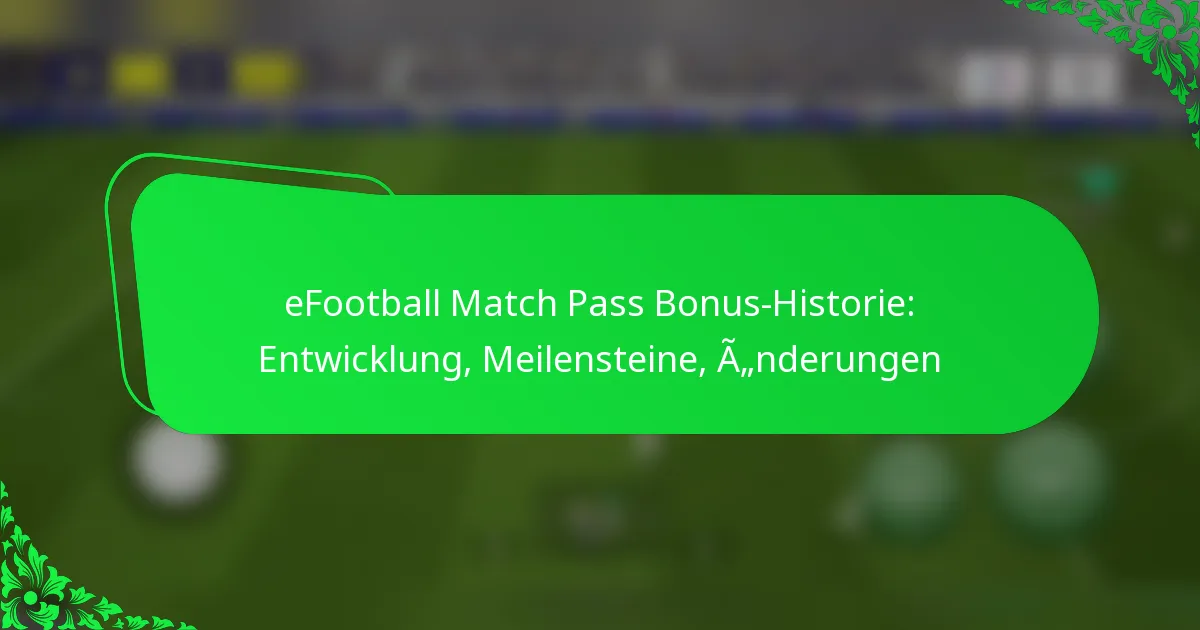 eFootball Match Pass Bonus-Historie: Entwicklung, Meilensteine, Änderungen