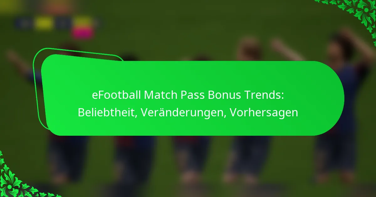 eFootball Match Pass Bonus Trends: Beliebtheit, Veränderungen, Vorhersagen