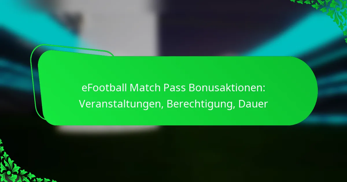 eFootball Match Pass Bonusaktionen: Veranstaltungen, Berechtigung, Dauer