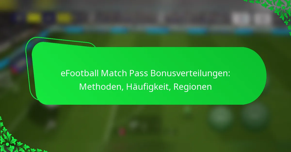 eFootball Match Pass Bonusverteilungen: Methoden, Häufigkeit, Regionen