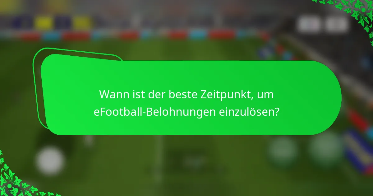 Wann ist der beste Zeitpunkt, um eFootball-Belohnungen einzulösen?