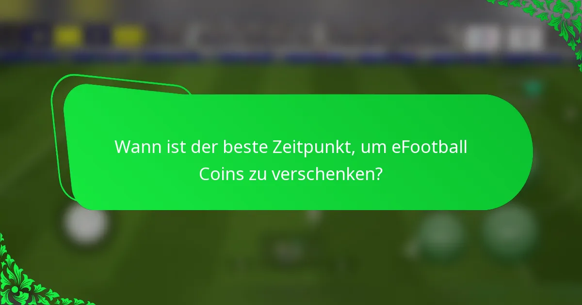 Wann ist der beste Zeitpunkt, um eFootball Coins zu verschenken?