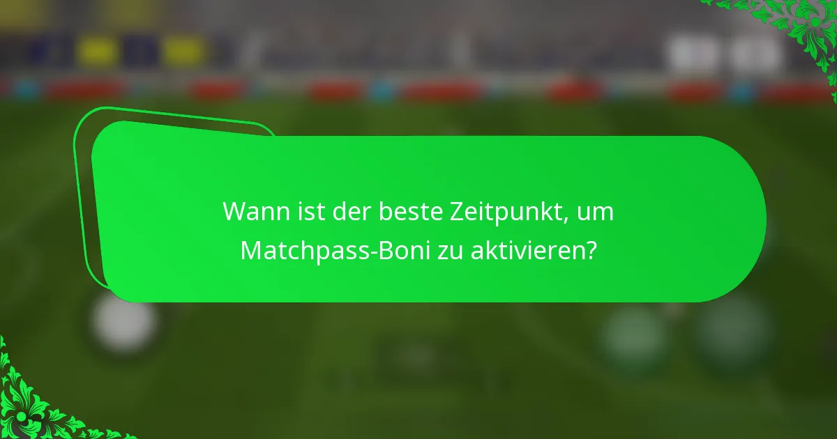 Wann ist der beste Zeitpunkt, um Matchpass-Boni zu aktivieren?