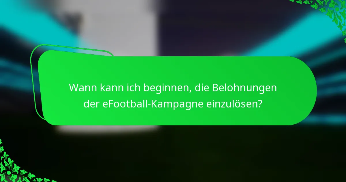 Wann kann ich beginnen, die Belohnungen der eFootball-Kampagne einzulösen?