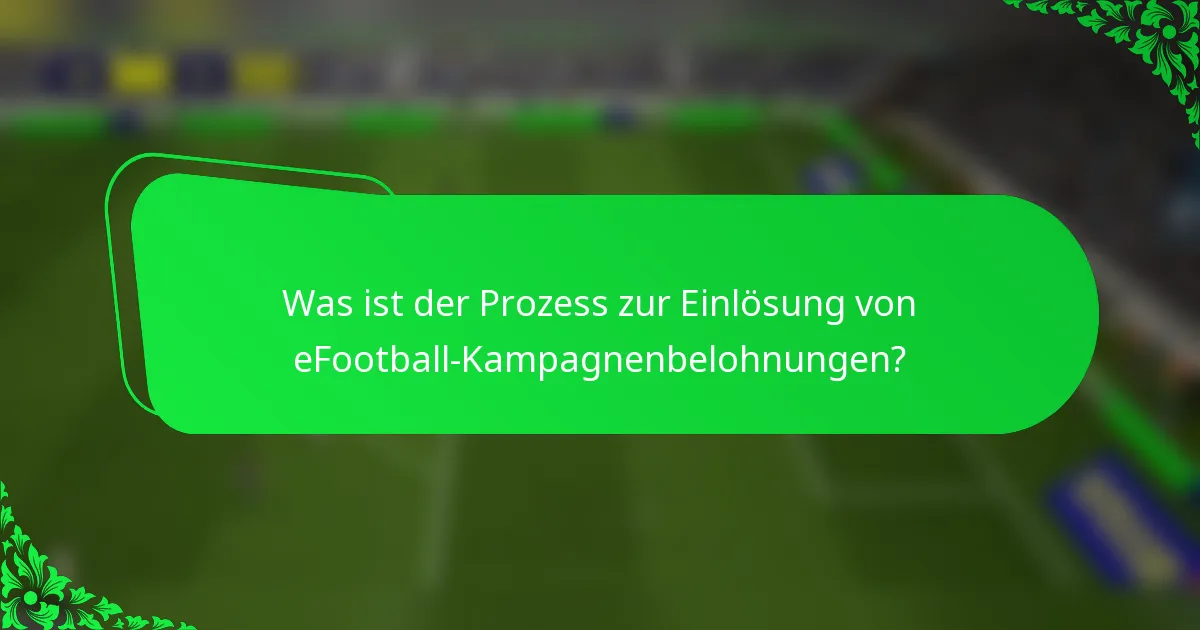 Was ist der Prozess zur Einlösung von eFootball-Kampagnenbelohnungen?