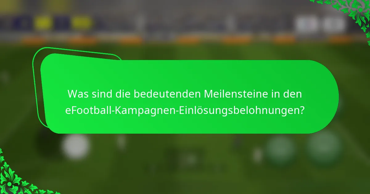 Was sind die bedeutenden Meilensteine in den eFootball-Kampagnen-Einlösungsbelohnungen?