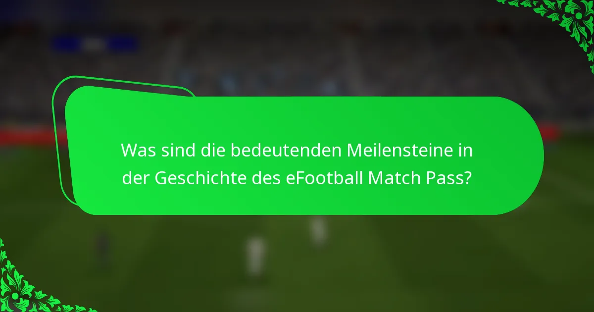 Was sind die bedeutenden Meilensteine in der Geschichte des eFootball Match Pass?