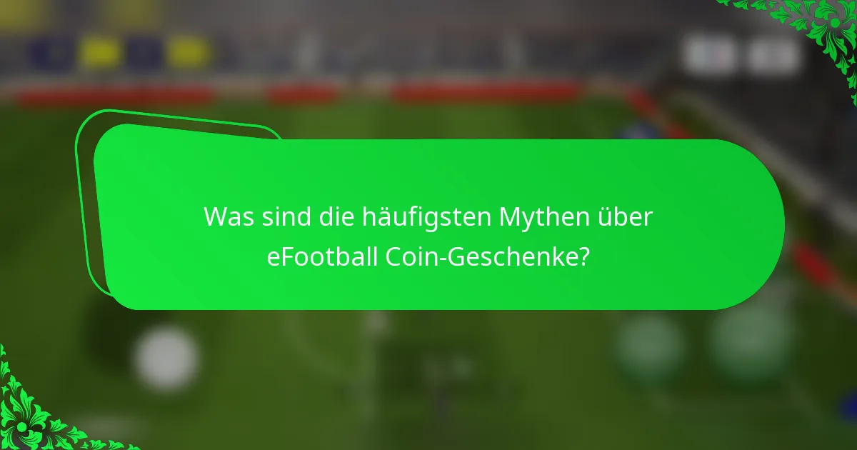Was sind die häufigsten Mythen über eFootball Coin-Geschenke?