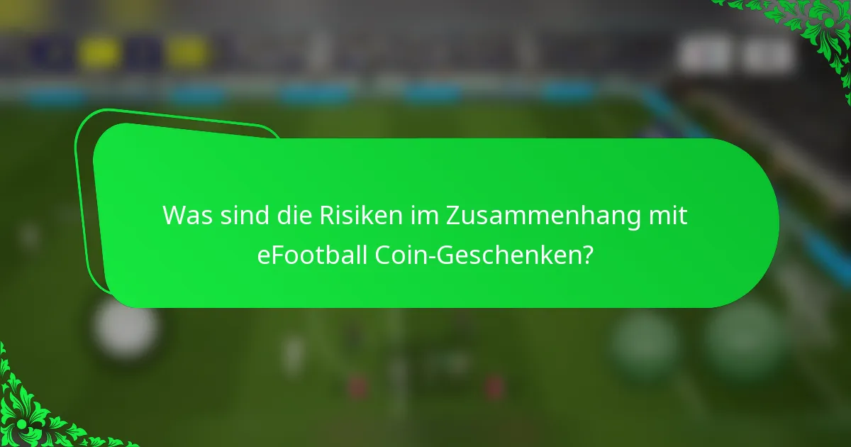 Was sind die Risiken im Zusammenhang mit eFootball Coin-Geschenken?