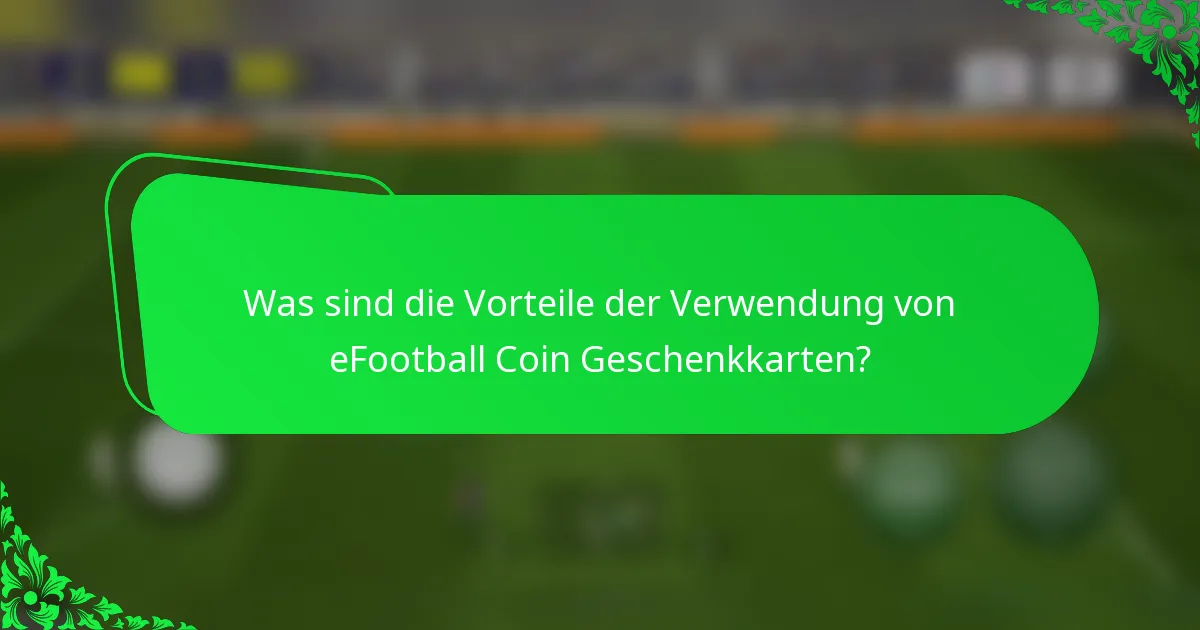 Was sind die Vorteile der Verwendung von eFootball Coin Geschenkkarten?