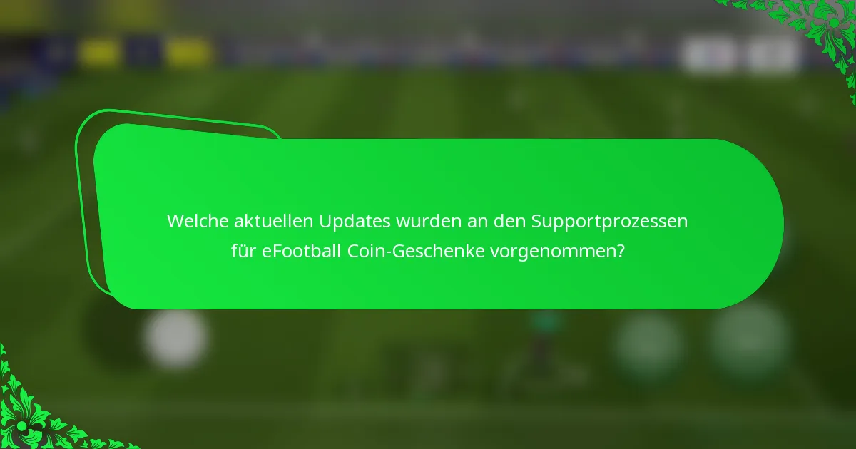Welche aktuellen Updates wurden an den Supportprozessen für eFootball Coin-Geschenke vorgenommen?