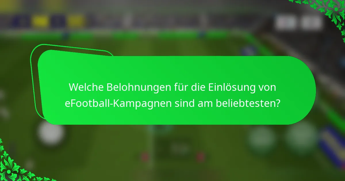 Welche Belohnungen für die Einlösung von eFootball-Kampagnen sind am beliebtesten?