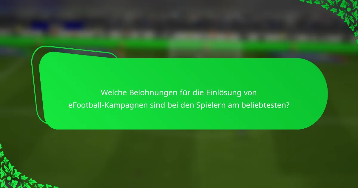 Welche Belohnungen für die Einlösung von eFootball-Kampagnen sind bei den Spielern am beliebtesten?