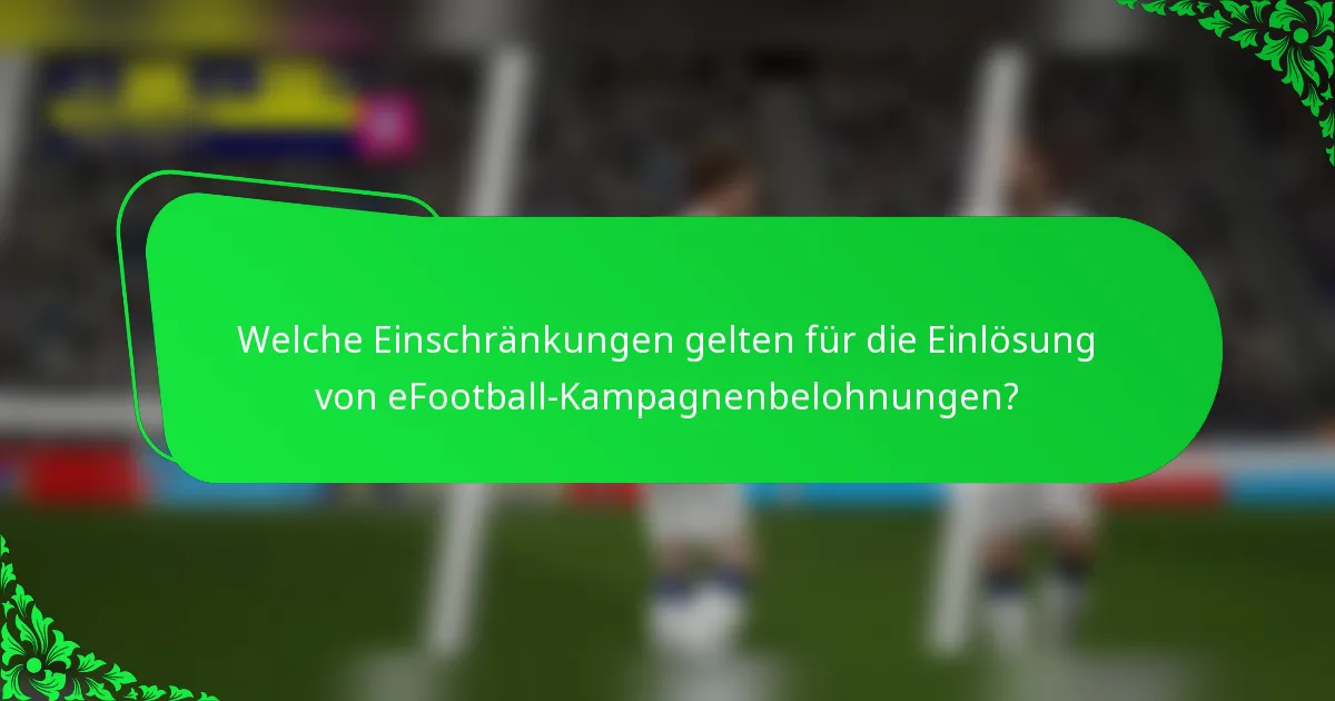Welche Einschränkungen gelten für die Einlösung von eFootball-Kampagnenbelohnungen?