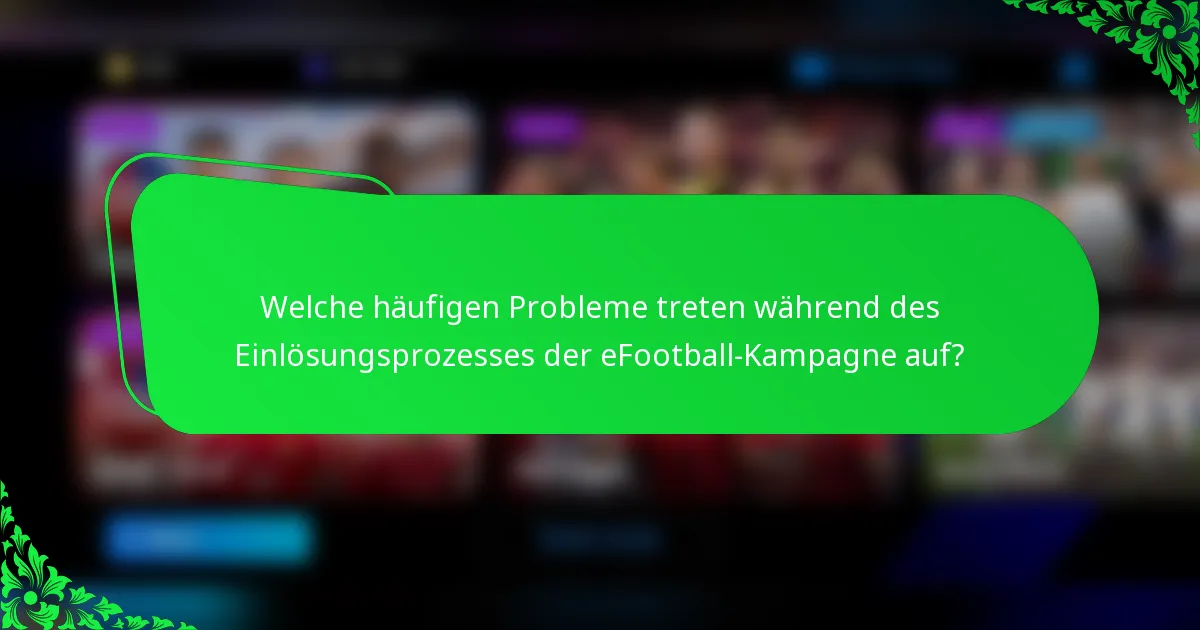 Welche häufigen Probleme treten während des Einlösungsprozesses der eFootball-Kampagne auf?