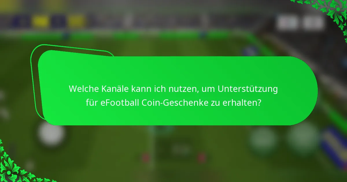 Welche Kanäle kann ich nutzen, um Unterstützung für eFootball Coin-Geschenke zu erhalten?