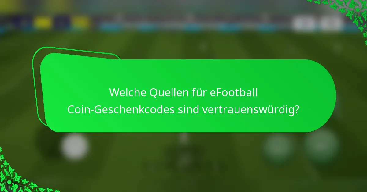 Welche Quellen für eFootball Coin-Geschenkcodes sind vertrauenswürdig?