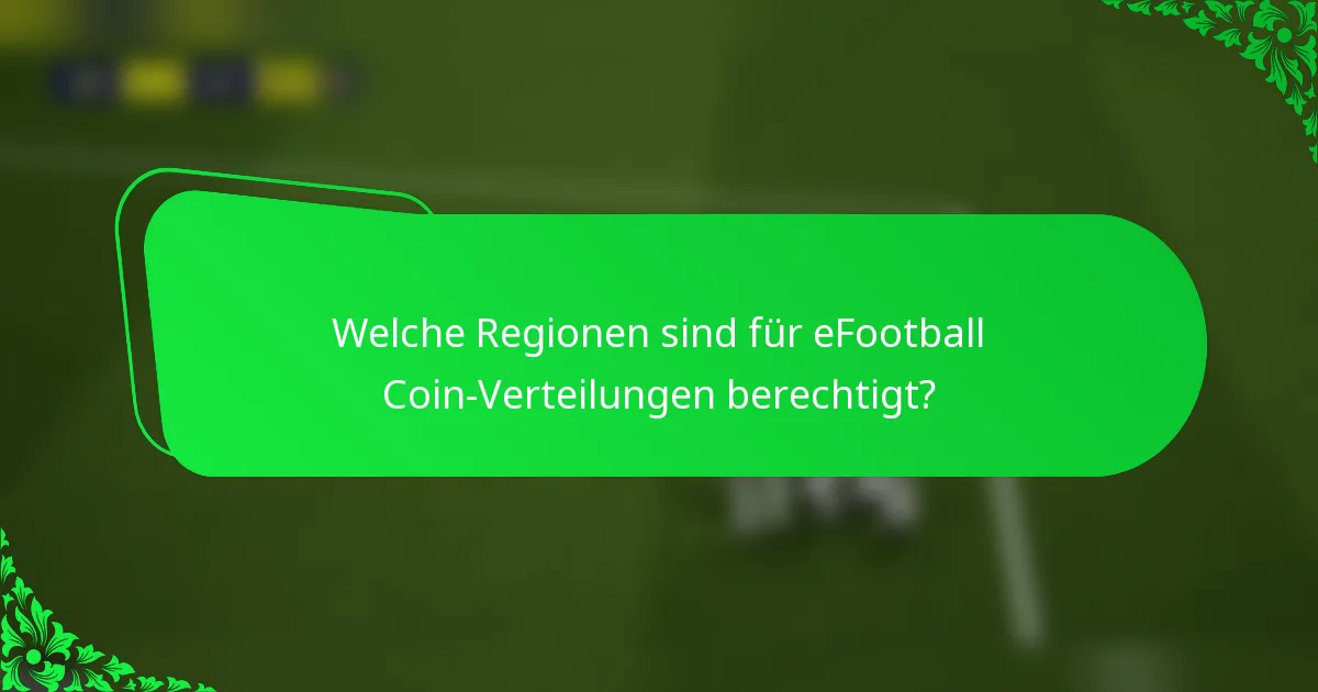 Welche Regionen sind für eFootball Coin-Verteilungen berechtigt?