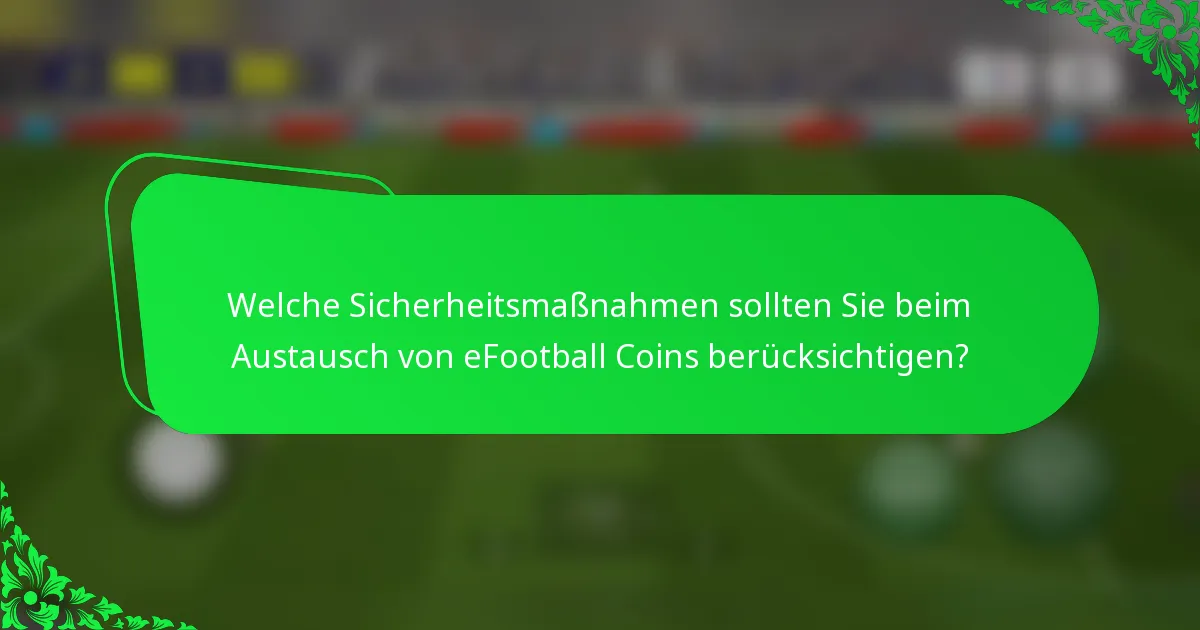 Welche Sicherheitsmaßnahmen sollten Sie beim Austausch von eFootball Coins berücksichtigen?