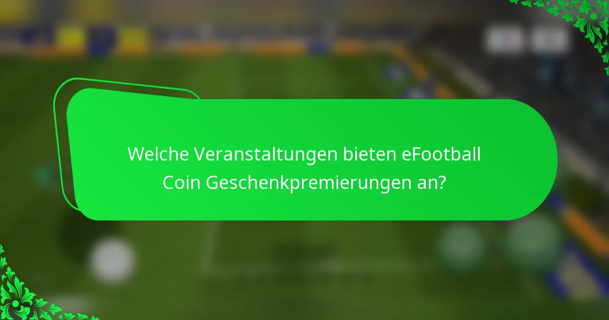 Welche Veranstaltungen bieten eFootball Coin Geschenkpremierungen an?