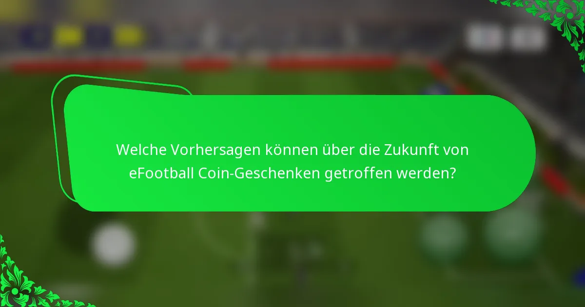 Welche Vorhersagen können über die Zukunft von eFootball Coin-Geschenken getroffen werden?