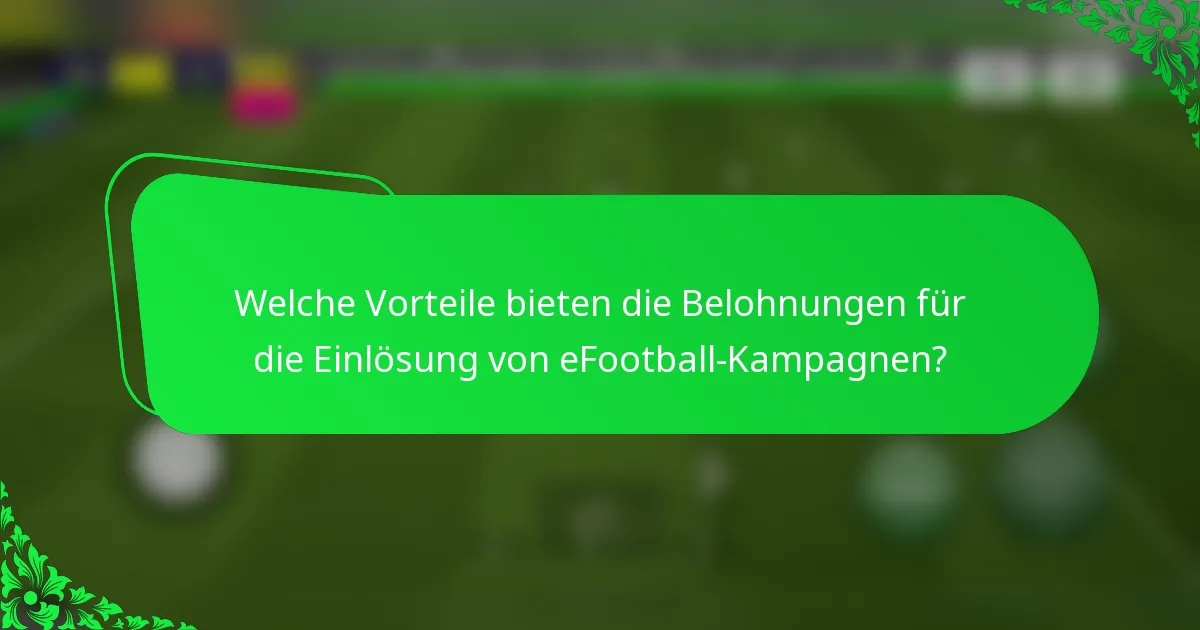Welche Vorteile bieten die Belohnungen für die Einlösung von eFootball-Kampagnen?