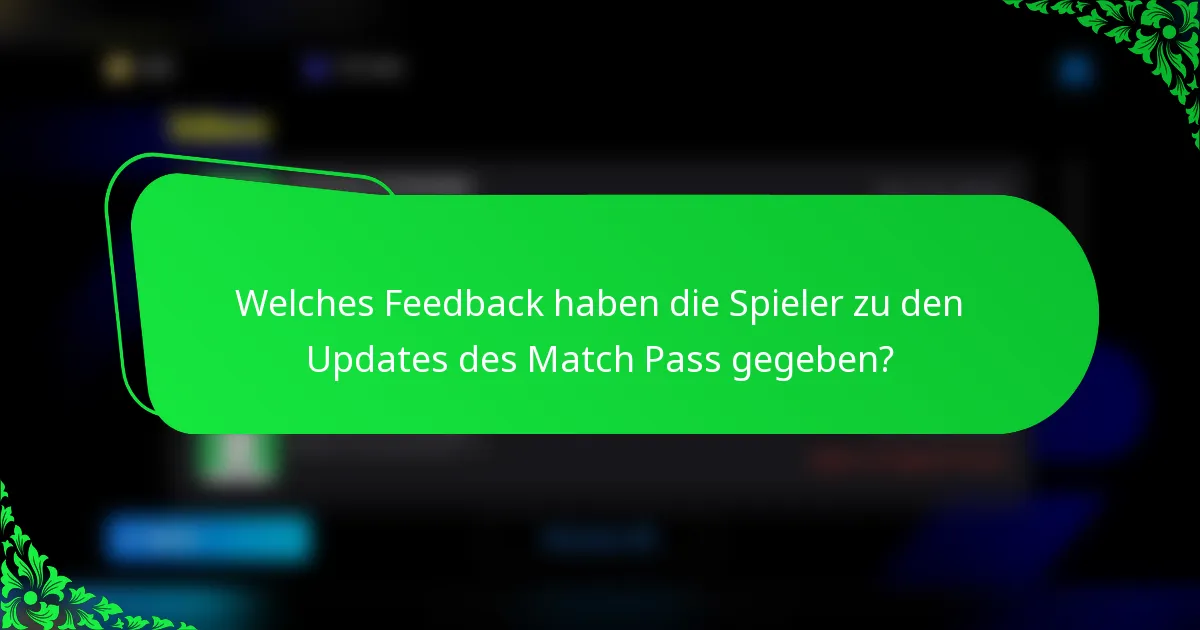 Welches Feedback haben die Spieler zu den Updates des Match Pass gegeben?