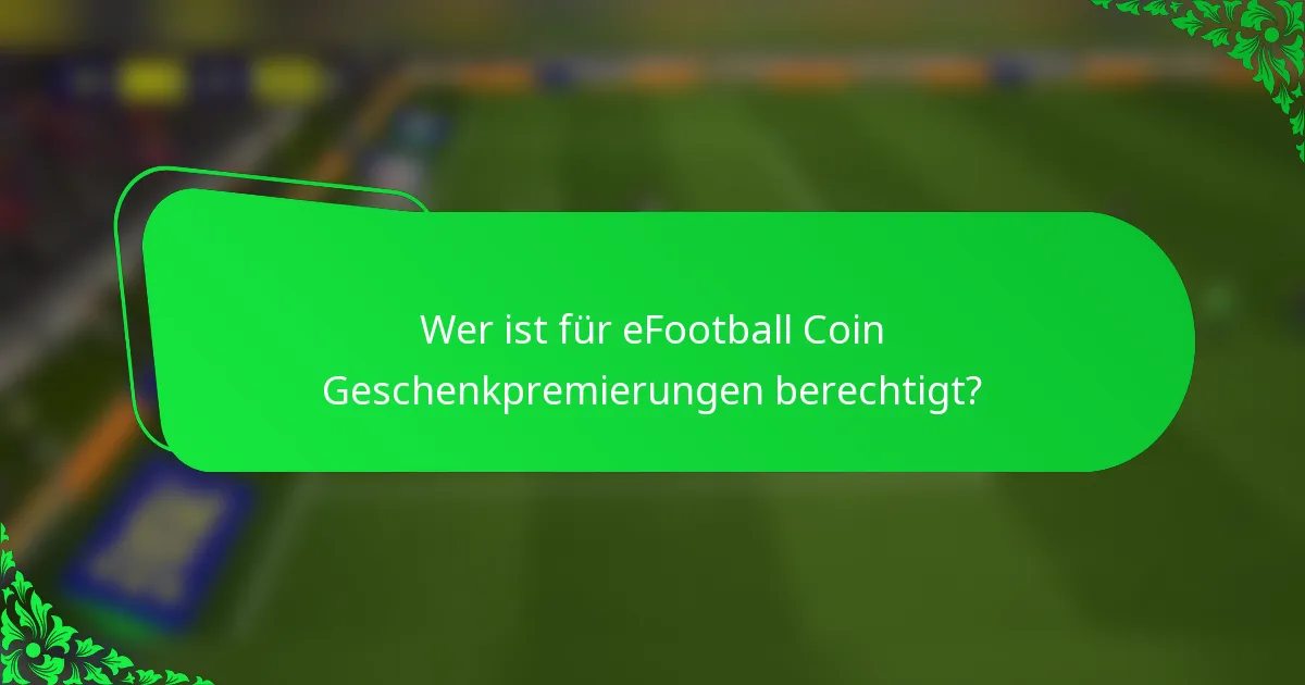 Wer ist für eFootball Coin Geschenkpremierungen berechtigt?
