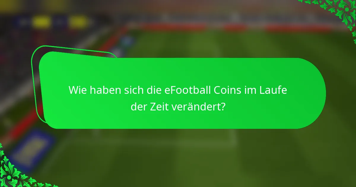 Wie haben sich die eFootball Coins im Laufe der Zeit verändert?
