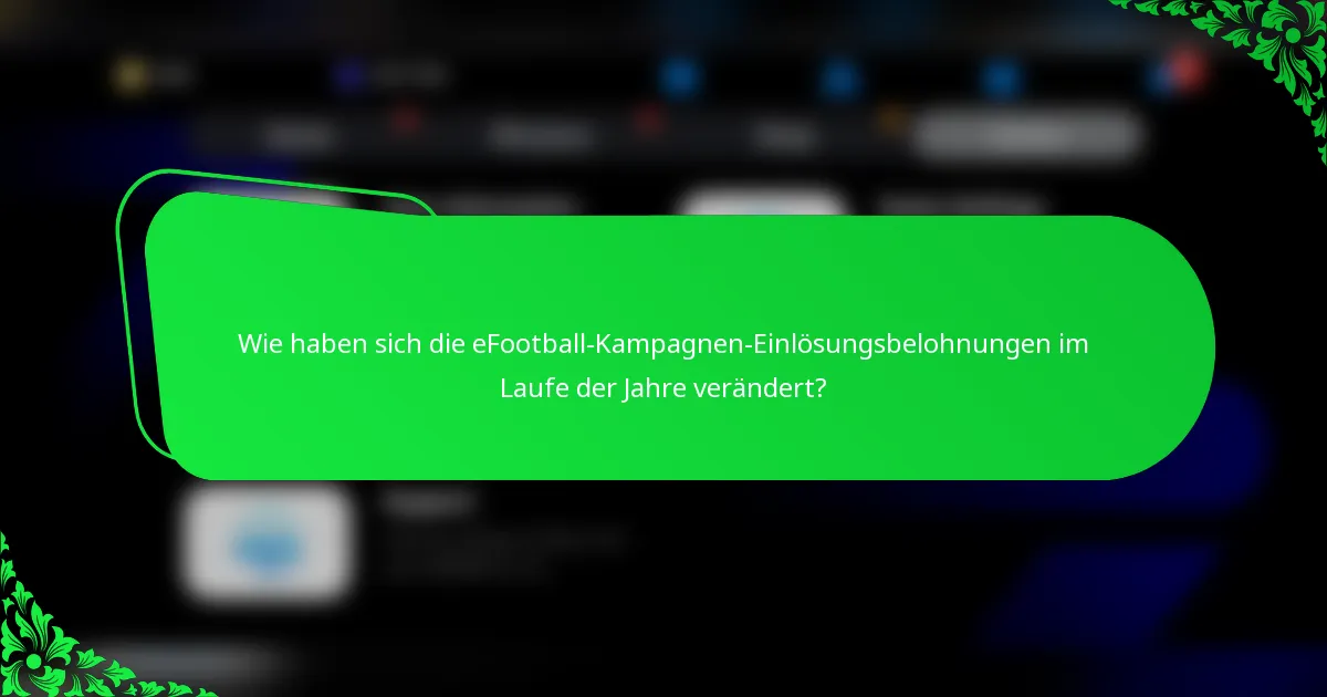Wie haben sich die eFootball-Kampagnen-Einlösungsbelohnungen im Laufe der Jahre verändert?