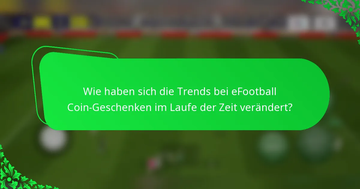 Wie haben sich die Trends bei eFootball Coin-Geschenken im Laufe der Zeit verändert?