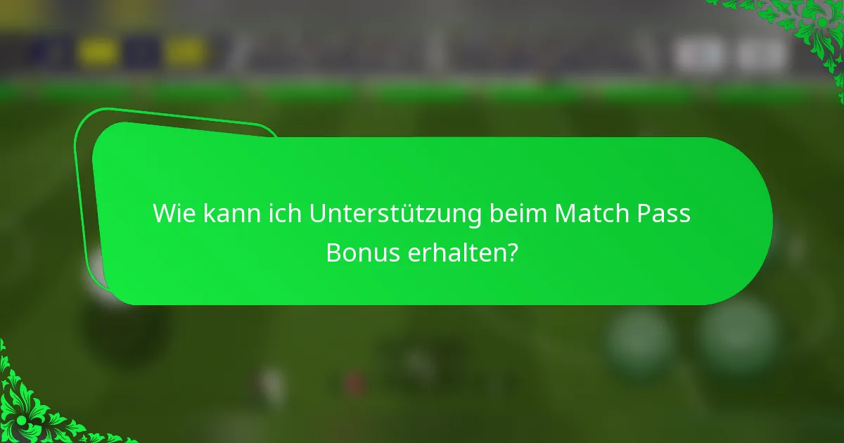 Wie kann ich Unterstützung beim Match Pass Bonus erhalten?