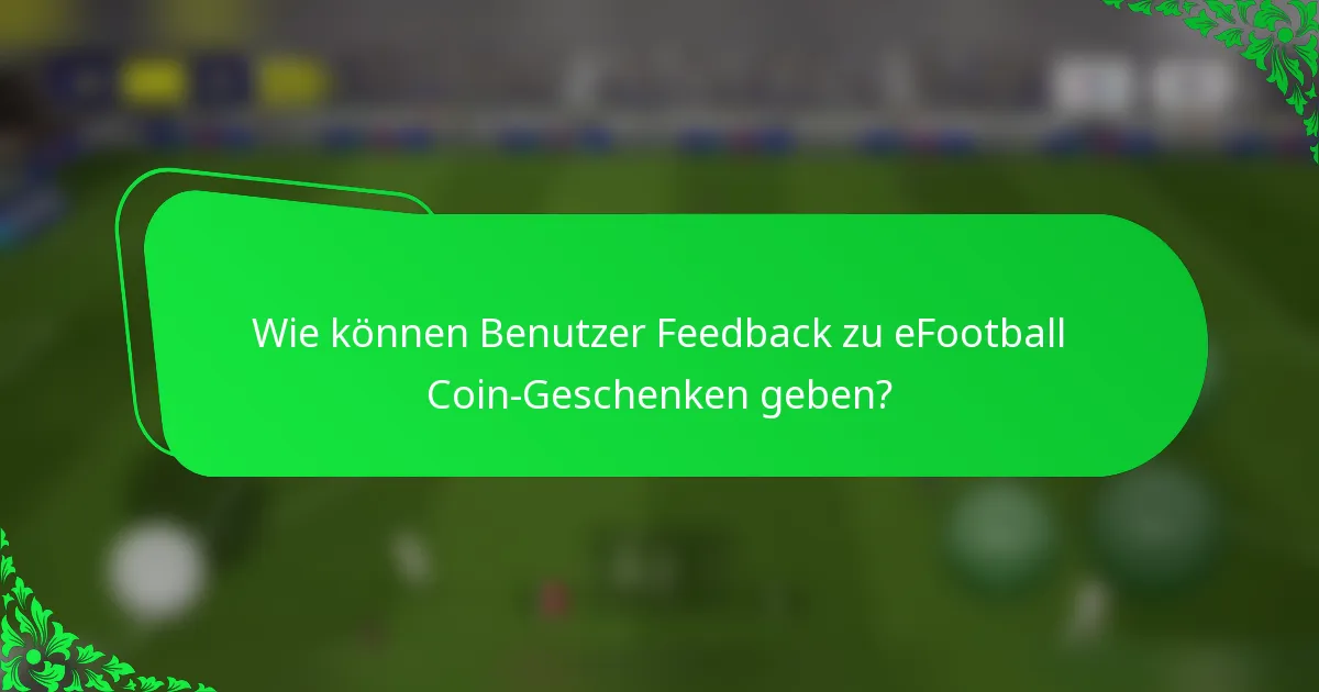 Wie können Benutzer Feedback zu eFootball Coin-Geschenken geben?