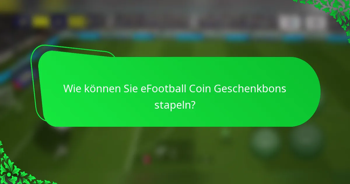 Wie können Sie eFootball Coin Geschenkbons stapeln?