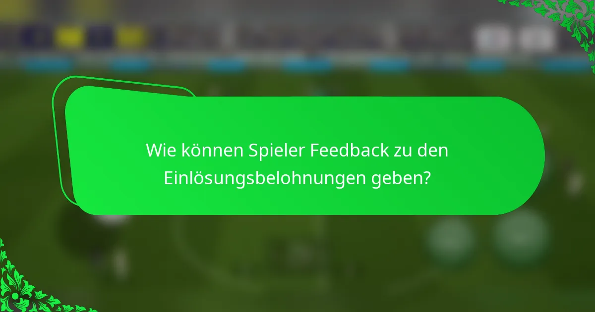 Wie können Spieler Feedback zu den Einlösungsbelohnungen geben?