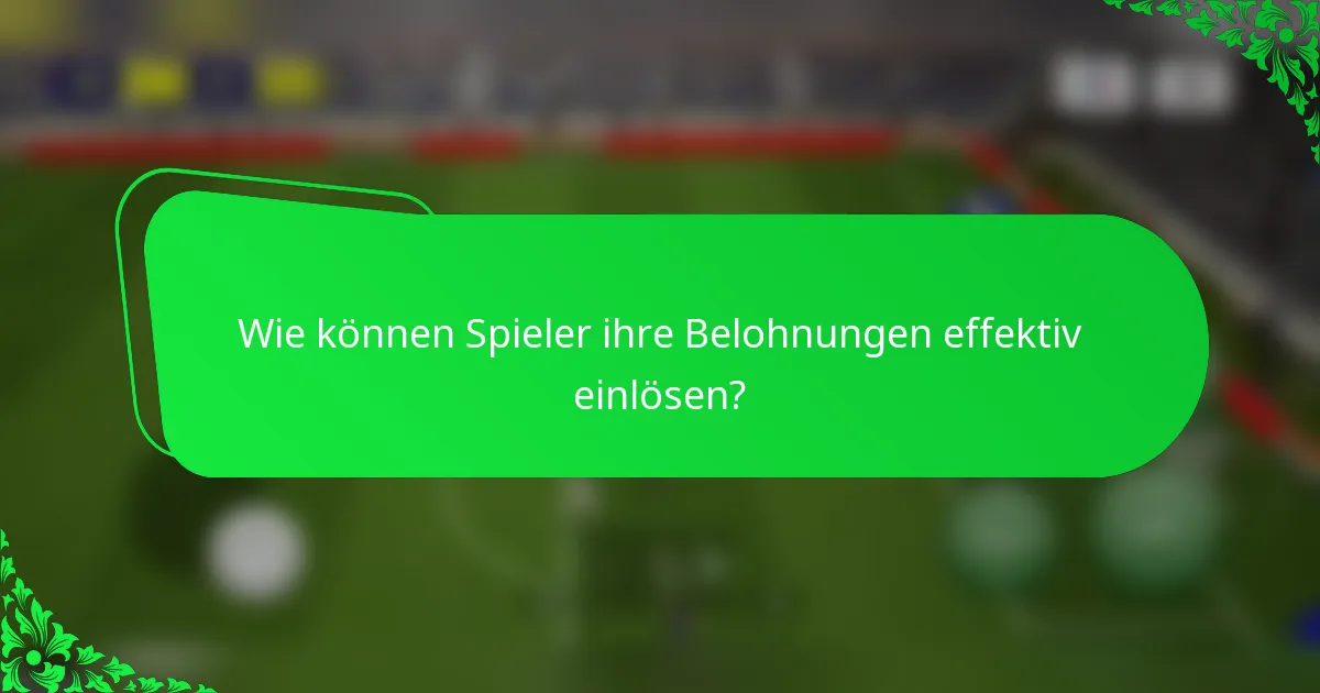 Wie können Spieler ihre Belohnungen effektiv einlösen?