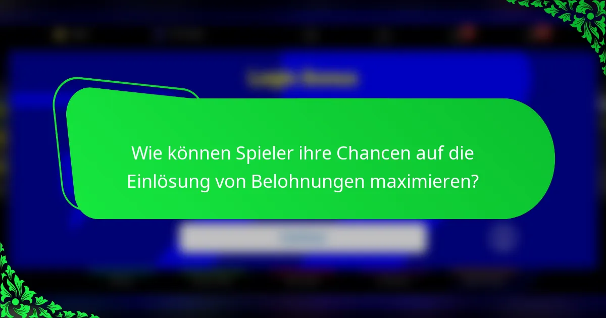 Wie können Spieler ihre Chancen auf die Einlösung von Belohnungen maximieren?
