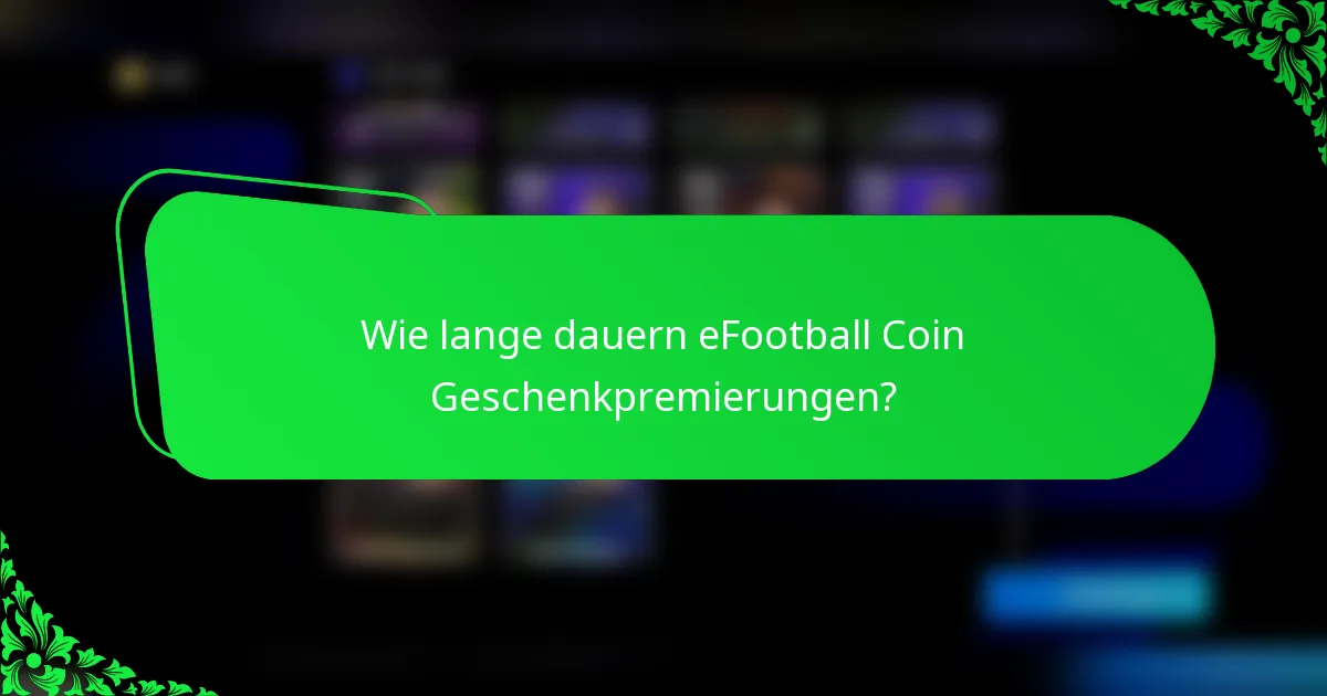 Wie lange dauern eFootball Coin Geschenkpremierungen?