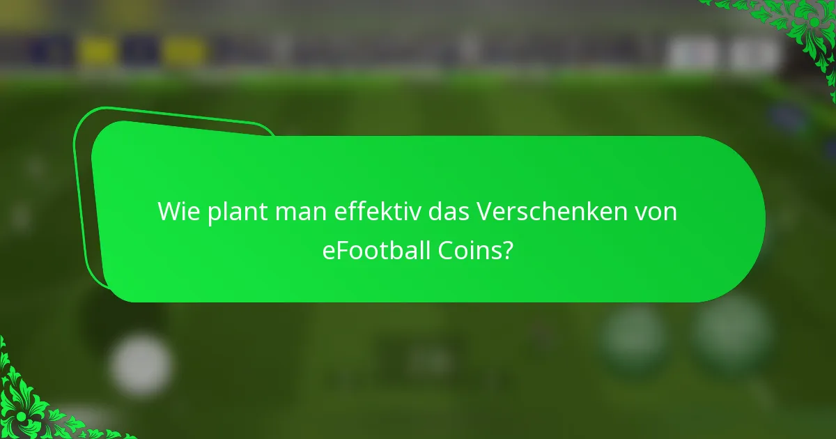 Wie plant man effektiv das Verschenken von eFootball Coins?