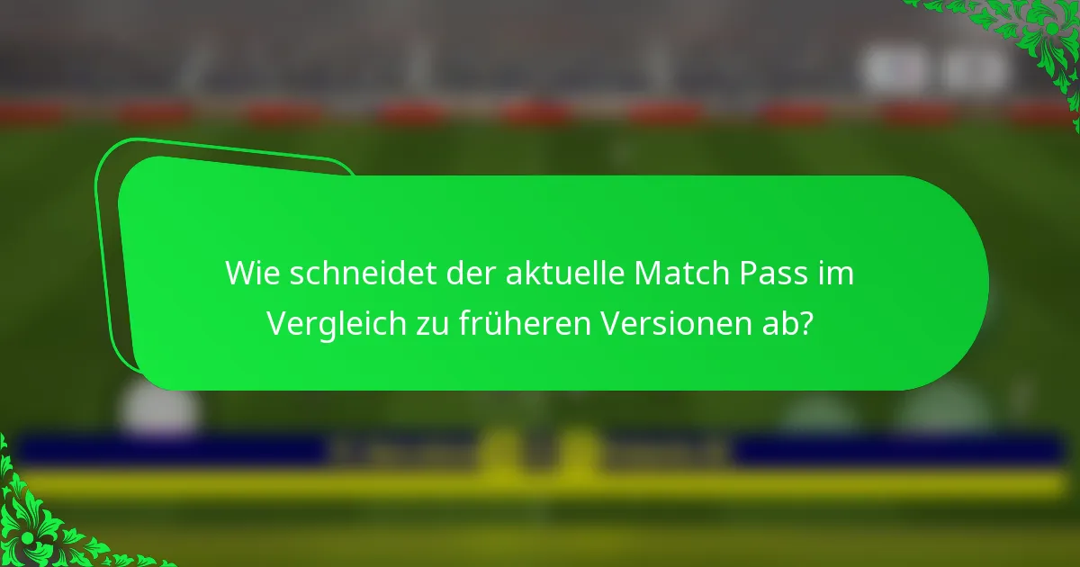 Wie schneidet der aktuelle Match Pass im Vergleich zu früheren Versionen ab?