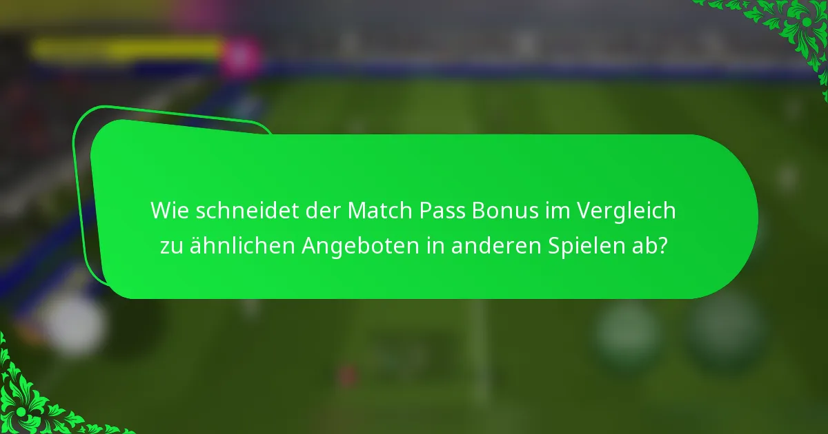 Wie schneidet der Match Pass Bonus im Vergleich zu ähnlichen Angeboten in anderen Spielen ab?