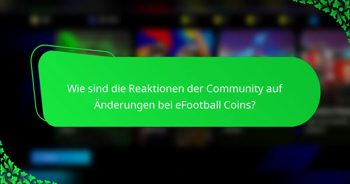Wie sind die Reaktionen der Community auf Änderungen bei eFootball Coins?