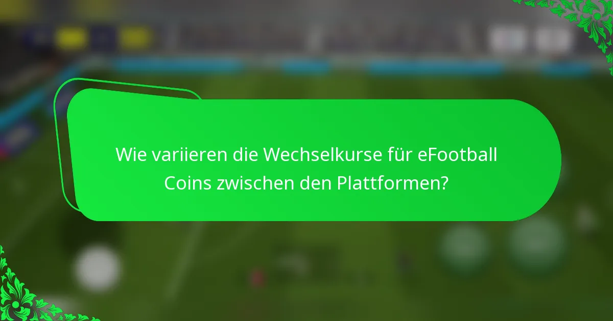 Wie variieren die Wechselkurse für eFootball Coins zwischen den Plattformen?